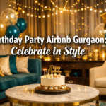 Birthday Party Airbnb Gurgaon: Celebrate in Style