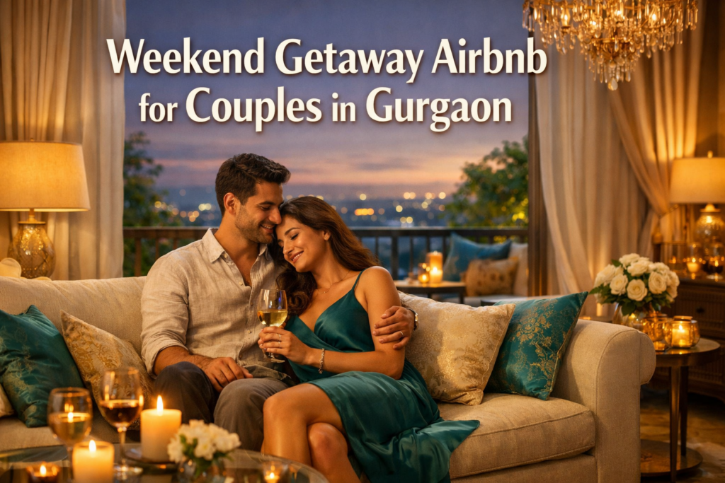 Weekend Getaway Airbnb for Couples in Gurgaon