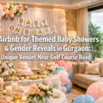 Airbnb for Themed Baby Showers & Gender Reveals in Gurgaon: Unique Venues Near Golf Course Road
