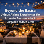 Beyond the Basics: Unique Airbnb Experiences for Intimate Anniversaries in Gurgaon's Hidden Gems