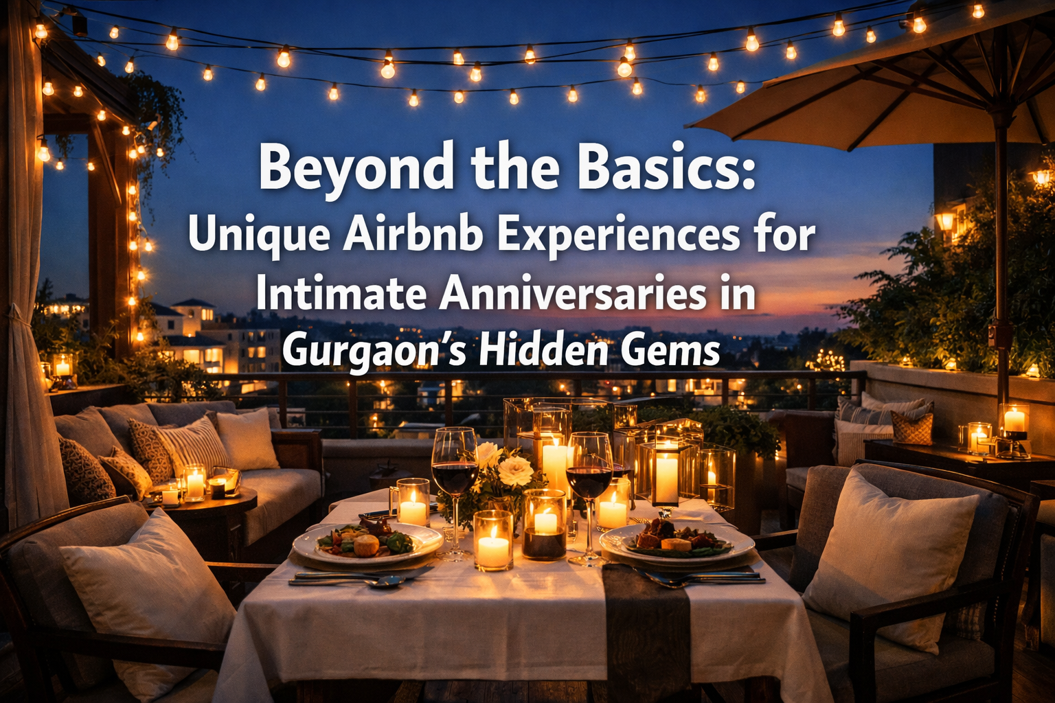 Beyond the Basics: Unique Airbnb Experiences for Intimate Anniversaries in Gurgaon's Hidden Gems