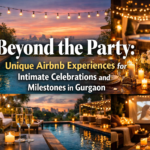 Beyond the Party: Unique Airbnb Experiences for Intimate Celebrations and Milestones in Gurgaon