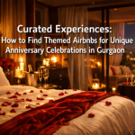 Curated Experiences: How to Find Themed Airbnbs for Unique Anniversary Celebrations in Gurgaon