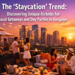 The 'Staycation' Trend: Discovering Unique Airbnbs for Local Getaways and Day Parties in Gurgaon