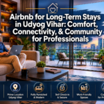 Airbnb for Long-Term Stays in Udyog Vihar: Comfort, Connectivity, and Community for Professionals