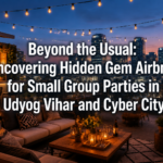 Beyond the Usual: Uncovering Hidden Gem Airbnbs for Small Group Parties in Udyog Vihar and Cyber City