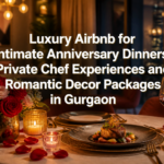 Luxury Airbnb for Intimate Anniversary Dinners: Private Chef Experiences and Romantic Decor Packages in Gurgaon