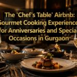 The 'Chef's Table' Airbnb: Gourmet Cooking Experiences for Anniversaries and Special Occasions in Gurgaon